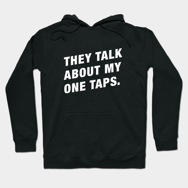 They Talk About My One Taps Funny Gaming Meme Hoodie by karambitproject